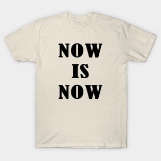 Now Is Now T-Shirt